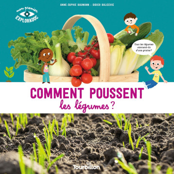 Comment poussent les légumes ? - Anne-Sophie Baumann - TOURBILLON Comment poussent les légumes ? - Anne-Sophie Baumann - TOURBILLON