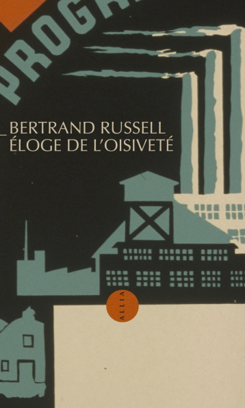 Éloge de l'oisiveté - Bertrand RUSSELL - ALLIA Éloge de l'oisiveté - Bertrand RUSSELL - ALLIA