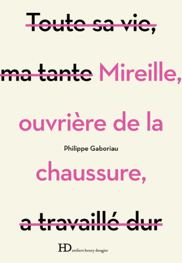 Mireille, ouvrière de la chaussure - Philippe Gaboriau - HENRY DOUGIER Mireille, ouvrière de la chaussure - Philippe Gaboriau - HENRY DOUGIER