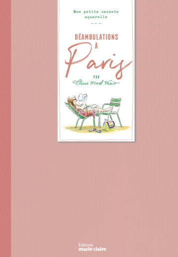 Déambulation à Paris, mes petits carnets aquarelle - Claire Morel Fatio - MARIE-CLAIRE Déambulation à Paris, mes petits carnets aquarelle - Claire Morel Fatio - MARIE-CLAIRE