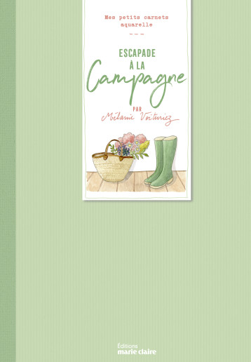 Escapade à la Campagne, mes petits carnets aquarelle - Mélanie Voituriez - MARIE-CLAIRE Escapade à la Campagne, mes petits carnets aquarelle - Mélanie Voituriez - MARIE-CLAIRE