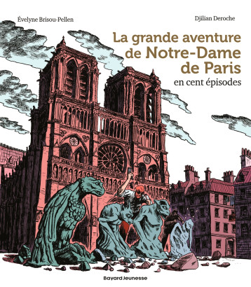 La grande aventure de Notre-Dame de Paris en cent épisodes - Évelyne Brisou-Pellen - BAYARD JEUNESSE La grande aventure de Notre-Dame de Paris en cent épisodes - Évelyne Brisou-Pellen - BAYARD JEUNESSE