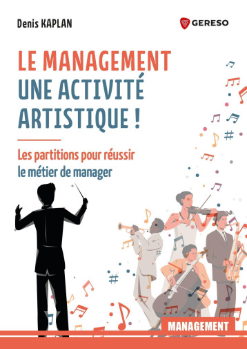Le management : une activité artistique ! - KAPLAN DENIS - GERESO Le management : une activité artistique ! - KAPLAN DENIS - GERESO