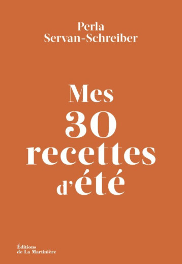 Mes 30 recettes d'été - Perla Servan-Schreiber - MARTINIERE BL Mes 30 recettes d'été - Perla Servan-Schreiber - MARTINIERE BL