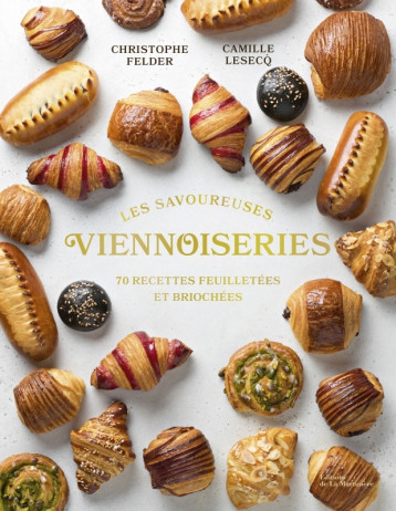 Les Savoureuses viennoiseries des pâtissiers - Christophe Felder - MARTINIERE BL Les Savoureuses viennoiseries des pâtissiers - Christophe Felder - MARTINIERE BL