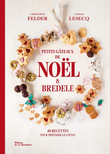 Petits gâteaux de Noël et bredele - Christophe Felder - MARTINIERE BL Petits gâteaux de Noël et bredele - Christophe Felder - MARTINIERE BL