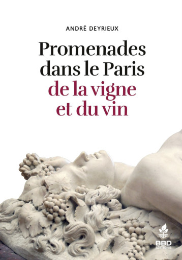 PROMENADES DANS LE PARIS DE LA VIGNE ET DU VIN - DEYRIEUX ANDRE - BBDEDITIONS PROMENADES DANS LE PARIS DE LA VIGNE ET DU VIN - DEYRIEUX ANDRE - BBDEDITIONS