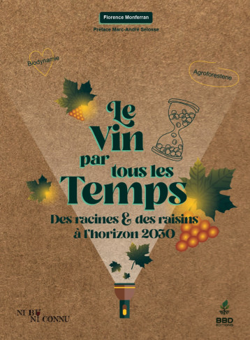 LE VIN PAR TOUS LES TEMPS : DES RACINES ET DES RAISINS A L HORIZON 2030. - MONFERRAN FLORENCE - BBDEDITIONS LE VIN PAR TOUS LES TEMPS : DES RACINES ET DES RAISINS A L HORIZON 2030. - MONFERRAN FLORENCE - BBDEDITIONS