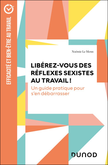 Libérez-vous des réflexes sexistes au travail ! - Noémie Le Menn - DUNOD Libérez-vous des réflexes sexistes au travail ! - Noémie Le Menn - DUNOD