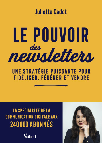 Le pouvoir des newsletters - Juliette Cadot - VUIBERT Le pouvoir des newsletters - Juliette Cadot - VUIBERT