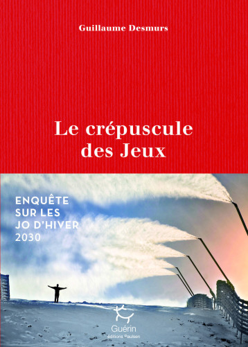 Le crépuscule des jeux - Enquête sur les JO d'hiver 2030 - Guillaume Desmurs - PAULSEN GUERIN Le crépuscule des jeux - Enquête sur les JO d'hiver 2030 - Guillaume Desmurs - PAULSEN GUERIN