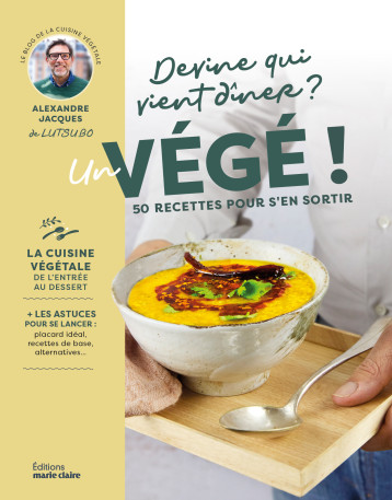 Devine qui vient diner ? Un végé ! - Alexandre Jacques - MARIE-CLAIRE Devine qui vient diner ? Un végé ! - Alexandre Jacques - MARIE-CLAIRE
