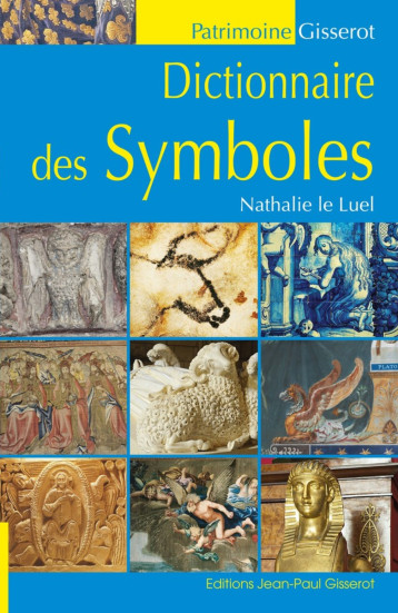 Dictionnaire des symboles - LE LUEL NATHALIE - GISSEROT Dictionnaire des symboles - LE LUEL NATHALIE - GISSEROT
