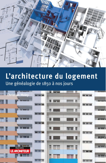 L'Architecture du logement - Christian Moley - MONITEUR L'Architecture du logement - Christian Moley - MONITEUR