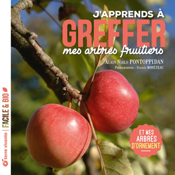 J'apprends à greffer mes arbres fruitiers - Nouvelle édition - Alain Pontoppidan - TERRE VIVANTE J'apprends à greffer mes arbres fruitiers - Nouvelle édition - Alain Pontoppidan - TERRE VIVANTE