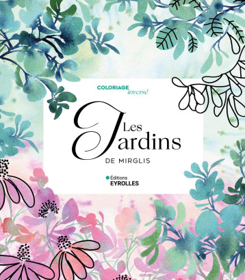 Coloriage inversé Les jardins de Mirglis - Sarah Van Der Linden - EYROLLES Coloriage inversé Les jardins de Mirglis - Sarah Van Der Linden - EYROLLES