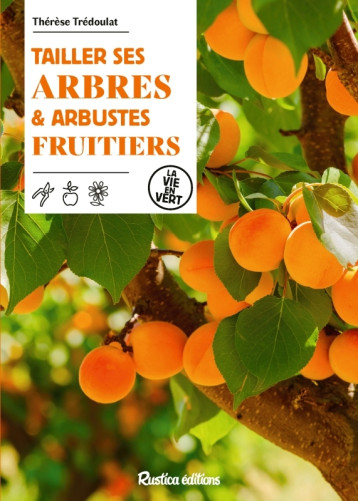 Tailler ses arbres et arbustes fruitiers - Thérèse Trédoulat - RUSTICA Tailler ses arbres et arbustes fruitiers - Thérèse Trédoulat - RUSTICA