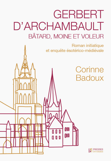 Gerbert d'Archambault. Bâtard, moine et voleur - Corinne Badoux - PRESSES INVERSE Gerbert d'Archambault. Bâtard, moine et voleur - Corinne Badoux - PRESSES INVERSE