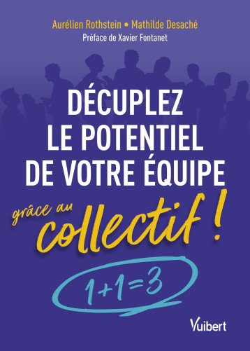 Décuplez le potentiel de votre équipe grâce au collectif ! - Aurélien Rothstein - VUIBERT Décuplez le potentiel de votre équipe grâce au collectif ! - Aurélien Rothstein - VUIBERT