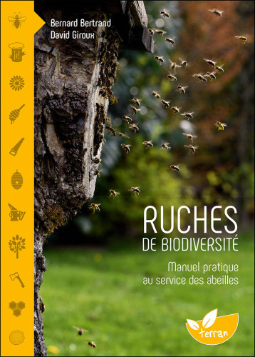 Ruches de biodiversité - Manuel pratique au service des abeilles - Bernard Bertrand - DE TERRAN Ruches de biodiversité - Manuel pratique au service des abeilles - Bernard Bertrand - DE TERRAN