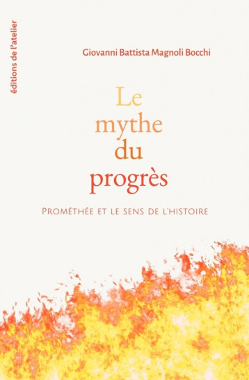 Le Mythe du progrès - Prométhée et le sens de l'histoire - G. Battista MAGNOLI BOCCHI - ATELIER Le Mythe du progrès - Prométhée et le sens de l'histoire - G. Battista MAGNOLI BOCCHI - ATELIER