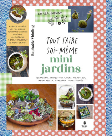 Tout faire soi-même : Mini-jardins - Raphaële Vidaling - TANA Tout faire soi-même : Mini-jardins - Raphaële Vidaling - TANA