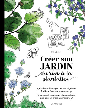 Créer son jardin : du rêve à la plantation - Eve Coignot - LAROUSSE Créer son jardin : du rêve à la plantation - Eve Coignot - LAROUSSE