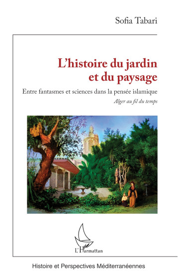 L’histoire du jardin et du paysage - Sofia Tabari - L'HARMATTAN L’histoire du jardin et du paysage - Sofia Tabari - L'HARMATTAN