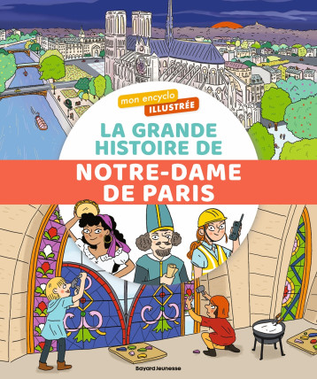 Mon encyclo illustrée. La grande histoire de Notre-Dame de Paris - Sophie Bordet-Petillon - BAYARD JEUNESSE Mon encyclo illustrée. La grande histoire de Notre-Dame de Paris - Sophie Bordet-Petillon - BAYARD JEUNESSE