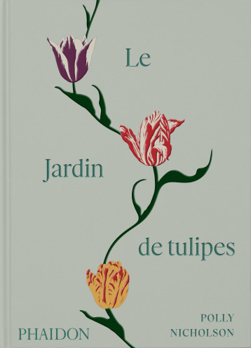 Le jardin de tulipes - Polly Nicholson - PHAIDON FRANCE Le jardin de tulipes - Polly Nicholson - PHAIDON FRANCE