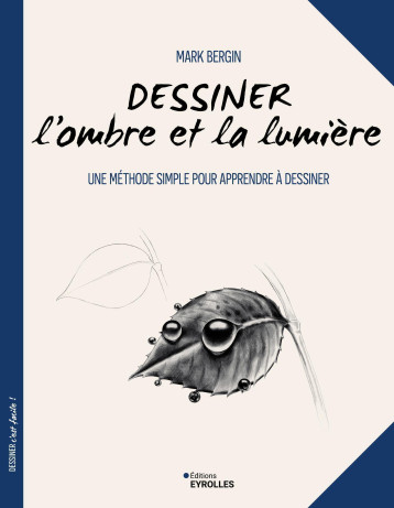 Dessiner l'ombre et la lumière - Mark Bergin - EYROLLES Dessiner l'ombre et la lumière - Mark Bergin - EYROLLES