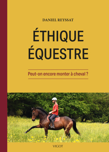Ethique équestre : Peut-on encore monter à cheval ? - Daniel Reyssat - VIGOT Ethique équestre : Peut-on encore monter à cheval ? - Daniel Reyssat - VIGOT
