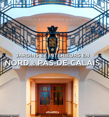 Jardins et intérieurs en Nord et Pas-de-Calais - Charles Bilas - ATLANTICA Jardins et intérieurs en Nord et Pas-de-Calais - Charles Bilas - ATLANTICA