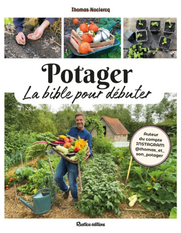 Potager, la bible pour débuter - Thomas Noclercq, Thomas Noclercq - RUSTICA Potager, la bible pour débuter - Thomas Noclercq, Thomas Noclercq - RUSTICA