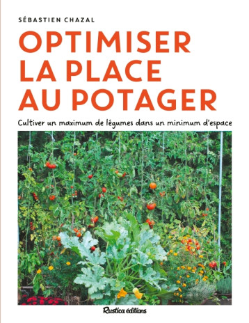 Optimiser la place au potager - Sébastien Chazal, Sébastien Chazal - RUSTICA Optimiser la place au potager - Sébastien Chazal, Sébastien Chazal - RUSTICA