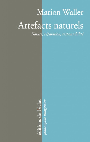 ARTEFACTS NATURELS - NATURE, REPARATION, RESPONSABILITE - Marion WALLER - ECLAT ARTEFACTS NATURELS - NATURE, REPARATION, RESPONSABILITE - Marion WALLER - ECLAT