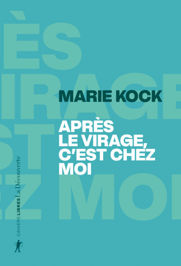 Après le virage, c'est chez moi - " C'est où, chez vous ? Est-ce le lieu où vous habitez ?" - Marie Kock - LA DECOUVERTE Après le virage, c'est chez moi - " C'est où, chez vous ? Est-ce le lieu où vous habitez ?" - Marie Kock - LA DECOUVERTE