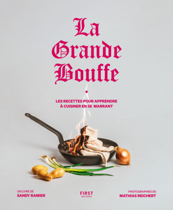 La Grande bouffe : les recettes pour apprendre à cuisiner en se marrant - La grande bouffe, Sandy Ramier, Mathias Reichert - FIRST La Grande bouffe : les recettes pour apprendre à cuisiner en se marrant - La grande bouffe, Sandy Ramier, Mathias Reichert - FIRST