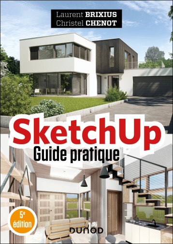 SketchUp - Guide pratique - 5e éd. - Laurent Brixius, Christel Chenot, Laurent Brixius, Christel Chenot - DUNOD SketchUp - Guide pratique - 5e éd. - Laurent Brixius, Christel Chenot, Laurent Brixius, Christel Chenot - DUNOD