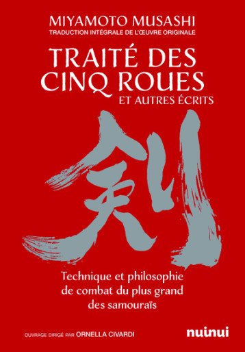 Le traité des cinq roues et autres récits - Technique et philosophie de combat du plus grand des samouraïs - Miyamoto Musashi, Ornella Civardi, Marie Kastner-Uomini - NUINUI Le traité des cinq roues et autres récits - Technique et philosophie de combat du plus grand des samouraïs - Miyamoto Musashi, Ornella Civardi, Marie Kastner-Uomini - NUINUI