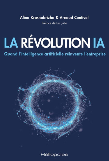 La Révolution IA - CONTIVAL ARNAUD, Alina Krasnobrizha, Arnaud Contival - HELIOPOLES La Révolution IA - CONTIVAL ARNAUD, Alina Krasnobrizha, Arnaud Contival - HELIOPOLES