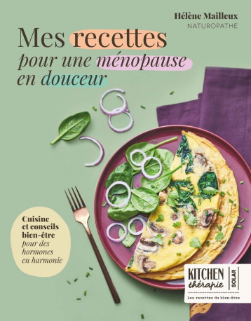 Mes recettes pour une ménopause en douceur - Kitchen Thérapie - Hélène Mailleux, Hélène Mailleux - SOLAR Mes recettes pour une ménopause en douceur - Kitchen Thérapie - Hélène Mailleux, Hélène Mailleux - SOLAR