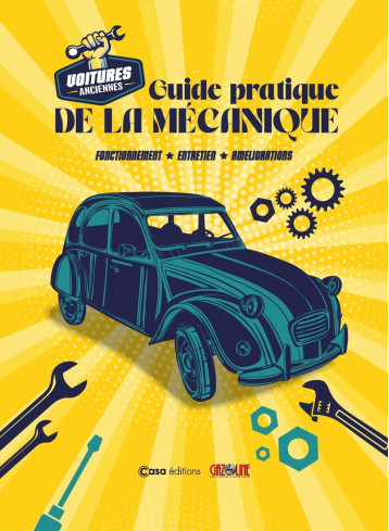Guide pratique de la mécanique - Fonctionnement, entretien, améliorations - Collectif - CASA Guide pratique de la mécanique - Fonctionnement, entretien, améliorations - Collectif - CASA