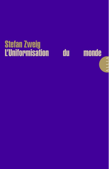 L'Uniformisation du monde - Stefan Zweig, Francis DOUVILLE VIGEANT, Stefan Zweig, Francis DOUVILLE VIGEANT - ALLIA L'Uniformisation du monde - Stefan Zweig, Francis DOUVILLE VIGEANT, Stefan Zweig, Francis DOUVILLE VIGEANT - ALLIA