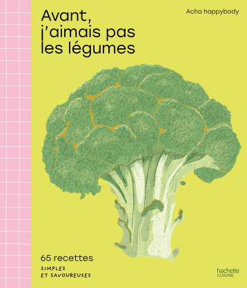 Avant, j'aimais pas les légumes - acha_happybody - HACHETTE PRAT Avant, j'aimais pas les légumes - acha_happybody - HACHETTE PRAT
