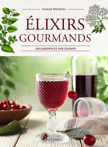 Elixirs gourmands des jardins et des champs - Arnaud Meillarec, A. MEILLAREC, Arnaud Meillarec, A. MEILLAREC - ARTEMIS Elixirs gourmands des jardins et des champs - Arnaud Meillarec, A. MEILLAREC, Arnaud Meillarec, A. MEILLAREC - ARTEMIS