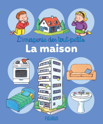 La maison - Emilie BEAUMONT, Nathalie Bélineau, Sylvie Michelet, Emilie BEAUMONT, Nathalie Bélineau, Sylvie Michelet - FLEURUS
