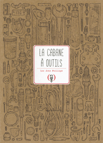 La cabane à outils - Lee John Phillips, Lucas Condamine - GRANDES PERSONN La cabane à outils - Lee John Phillips, Lucas Condamine - GRANDES PERSONN