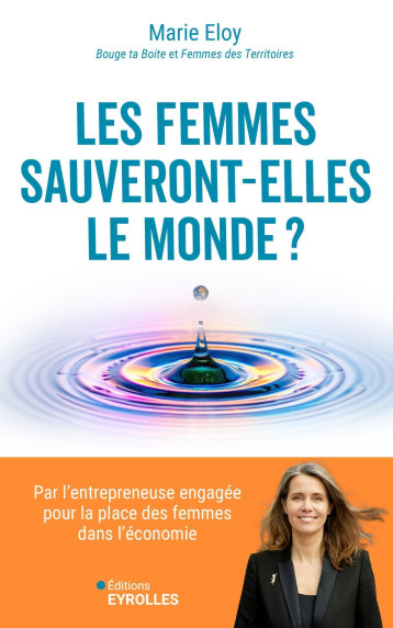 Les femmes sauveront-elles le monde ? - Marie Eloy, Marie Eloy - EYROLLES Les femmes sauveront-elles le monde ? - Marie Eloy, Marie Eloy - EYROLLES