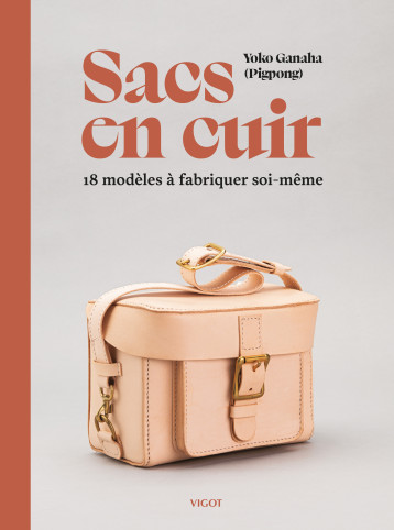 Sacs en cuir : 18 modèles à fabriquer soi-même - Yoko Ganaha, Yoko (Pigpong) Ganaha, Yoko (Pigpong) Ganaha - VIGOT Sacs en cuir : 18 modèles à fabriquer soi-même - Yoko Ganaha, Yoko (Pigpong) Ganaha, Yoko (Pigpong) Ganaha - VIGOT